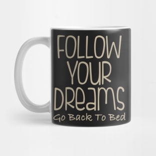 Follow Your Dreams Go Back To Bed Mug